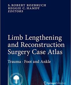 Limb Lengthening and Reconstruction Surgery Case Atlas Trauma Foot and Ankle