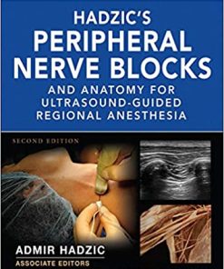 Hadzics Peripheral Nerve Blocks and Anatomy for Ultrasound Guided Regional Anesthesia 2nd Ed
